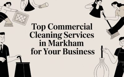 Top Commercial Cleaning Services In Markham for Your Business