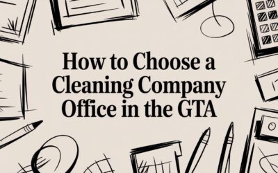 How to Choose a Cleaning Company for Your Office in the GTA