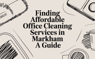 Finding Affordable Office Cleaning Services In Markham: A Guide