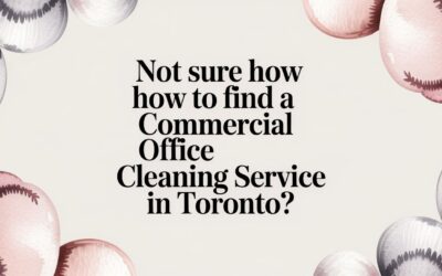 A Business Owner’s Guide: How to Find a Commercial Office Cleaning Service in Toronto
