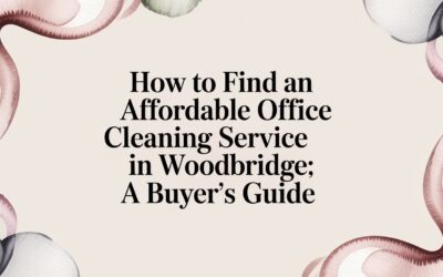 How to Find an Affordable Office Cleaning Service in Woodbridge: A Buyer’s Guide