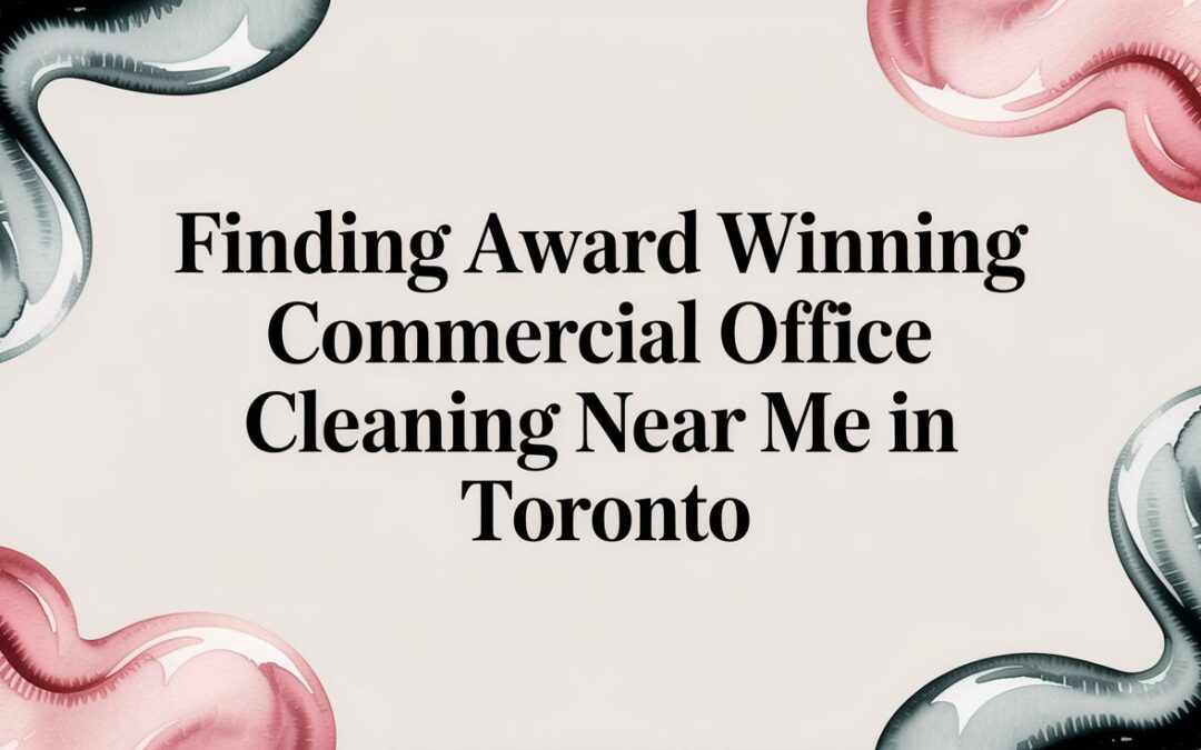 Discover what 'award winning commercial office cleaning near me in Toronto' truly means and learn how to choose the best provider for your business.