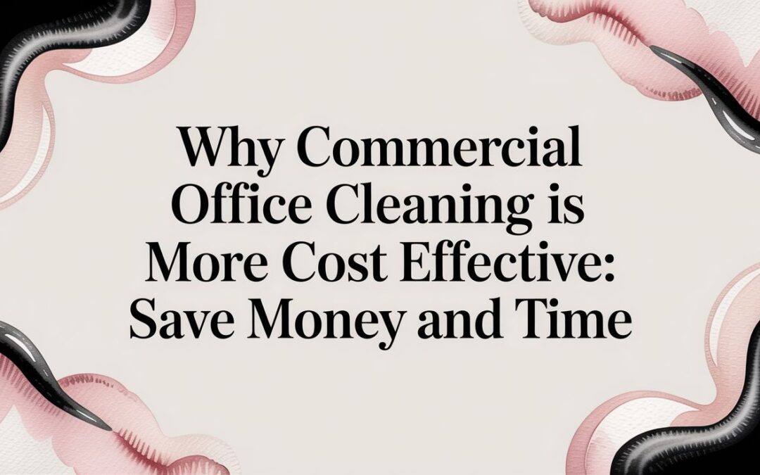 Discover why commercial office cleaning is more cost effective and how it lowers expenses with professional services.