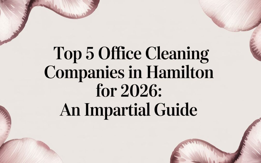 Compare top 5 office cleaning companies in hamilton for 2026: services, pricing, and client reviews to pick the perfect fit.