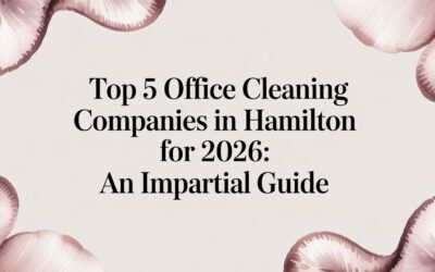 Top 5 Office Cleaning Companies in Hamilton for 2026: An Impartial Guide