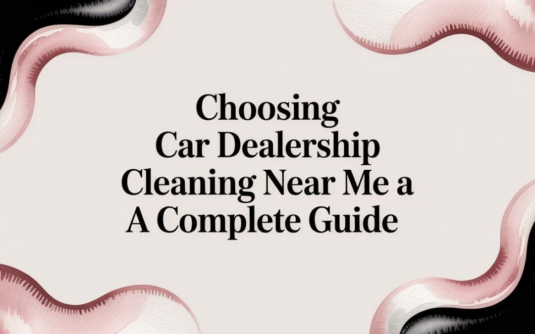 Searching for car dealership cleaning near me? This guide covers checklists, pricing, and how to choose the best commercial service for your showroom.