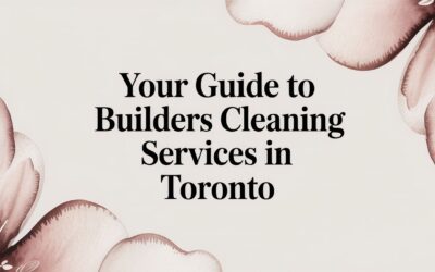 Your Guide to Builders Cleaning Services in Toronto
