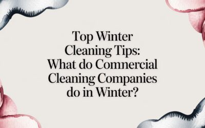 What Do Commercial Cleaning Companies Do in Winter? A Guide for Facility Managers