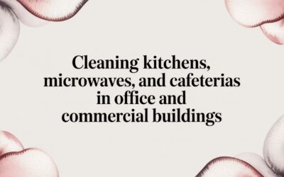 Cleaning Kitchens, Microwaves, and Cafeterias in Office and Commercial Buildings